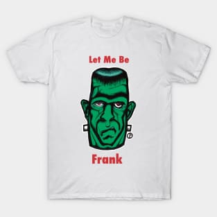 Frankenstein “Let Me Be Frank” T-Shirt